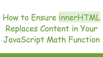 How to Ensure innerHTML Replaces Content in Your JavaScript Math Function