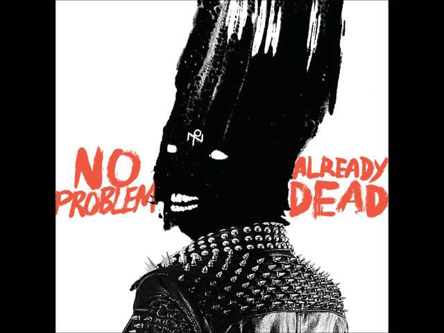 Guarda No Problem - Already Dead (Full Album) su YouTube Guarda No Problem - Already Dead (Full Album) su YouTube
