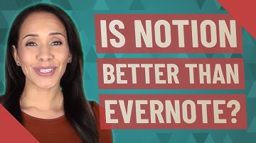 Is notion better than Evernote?