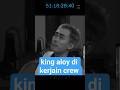 king aloy di kerjain crew #kingaloy #misteraloy #yb #marapthon #aaaclan #fyp