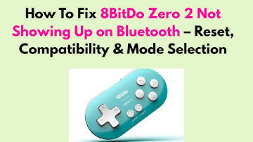 How to Fix 8BitDo Zero 2 Not Showing Up on Bluetooth – Reset, Compatibility & Mode Selection