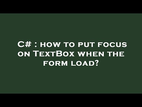 C# : how to put focus on TextBox when the form load?