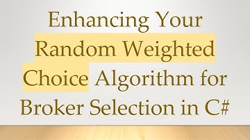 Enhancing Your Random Weighted Choice Algorithm for Broker Selection in C#