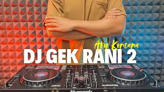 DJ GEK RANI 2 - ARY KENCANA REMIX KOPLO TERBARU 2025