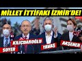 Millet İttifakı İzmir'de... Akşener, Kılıçdaroğlu, Soyer ve Yavaş 'tan halka büyük destek!