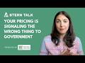 Your Pricing Is Signaling the Wrong Thing to Government | Stern Talk