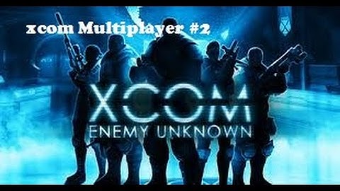 Xcom - Enemy Unknown Multiplayer #2