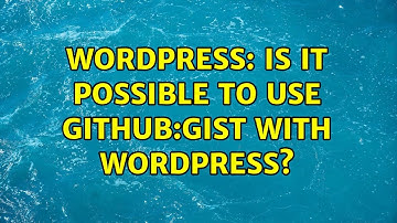 Wordpress: Is it possible to use github:gist with Wordpress? (3 Solutions!!)