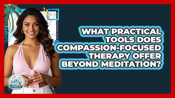 What Practical Tools Does Compassion-Focused Therapy Offer Beyond Meditation? - CBT Toolkit