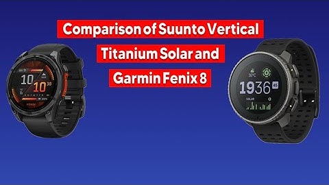 A Comprehensive Comparison of Suunto Vertical Titanium Solar and Garmin Fenix 8