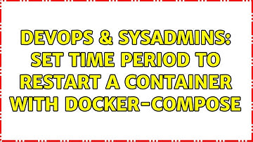 DevOps & SysAdmins: set time period to restart a container with docker-compose
