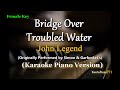Bridge Over Troubled Water John Legend Female Key Karaoke Piano Version Bridge Over Troubled Water John Legend Female Key Karaoke Piano Version