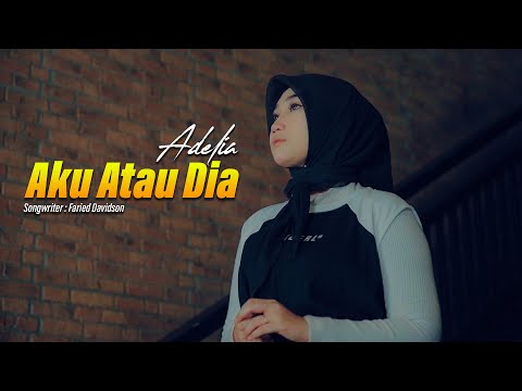 Adelia - Aku Atau Dia [Official Music Video]