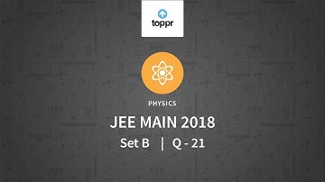 JEE Main 2018 PBT Physics SET-B Q21 Video Solution