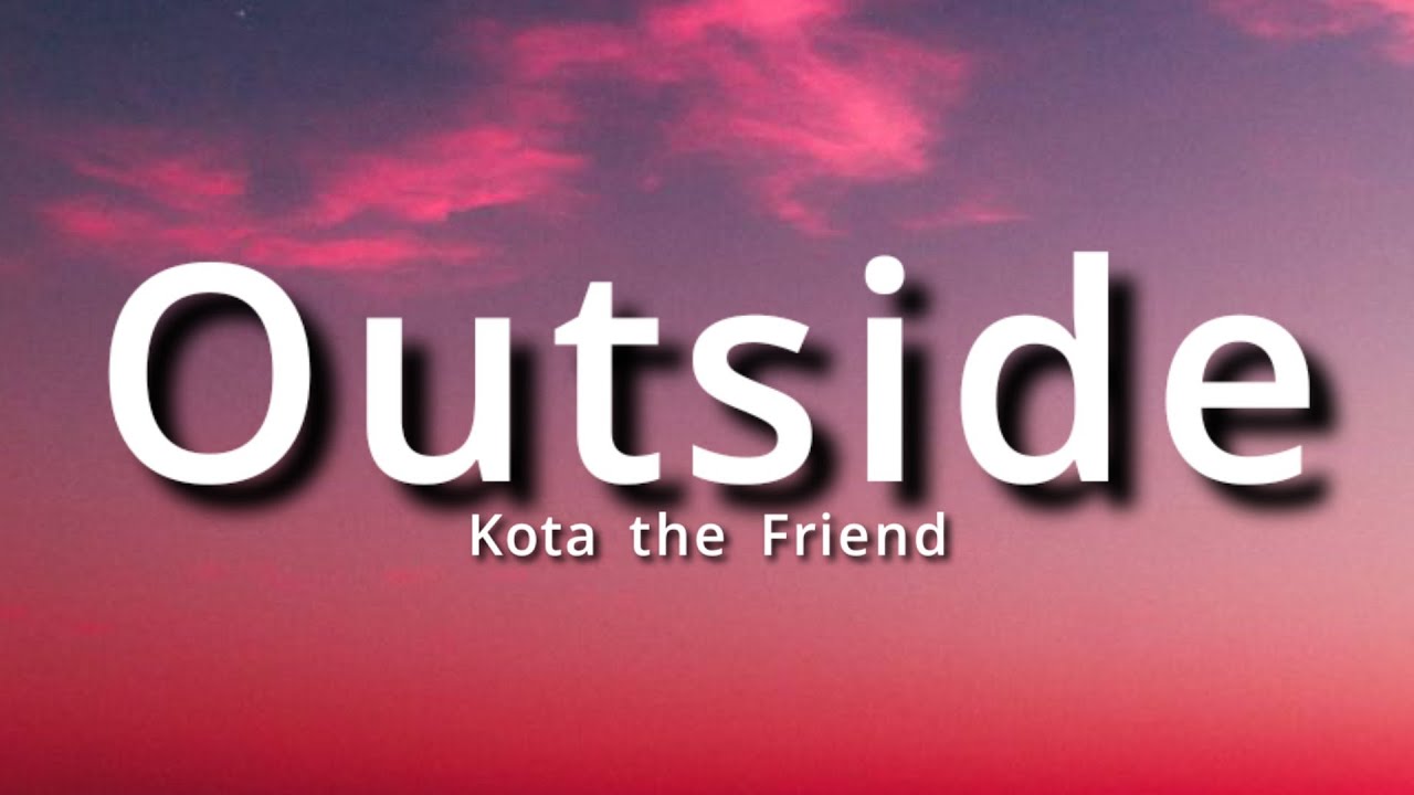 Kota the Friend Outside (Lyrics) YouTube