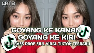 DJ GOYANG KE KANAN KE KIRI REMIX FULL BASS DROP SIUL GACOR VIRAL TIKTOK TERBARU 2026 YG KALIAN CARI!