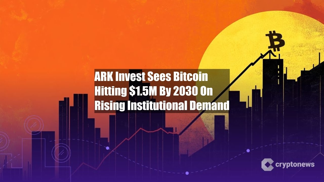 ARK Invest Sees Bitcoin Hitting $1.5M By 2030 On Rising - YouTube