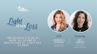 Light After Loss Ep. 25: The Burnout Is Real: How to Avoid It, Recognize It, and Take Action
