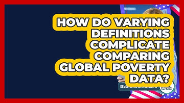 How Do Varying Definitions Complicate Comparing Global Poverty Data? - Demographic Data Answers