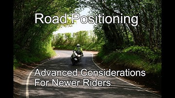 Motorcycle Road Positioning - Advanced Considerations For Newer Riders
