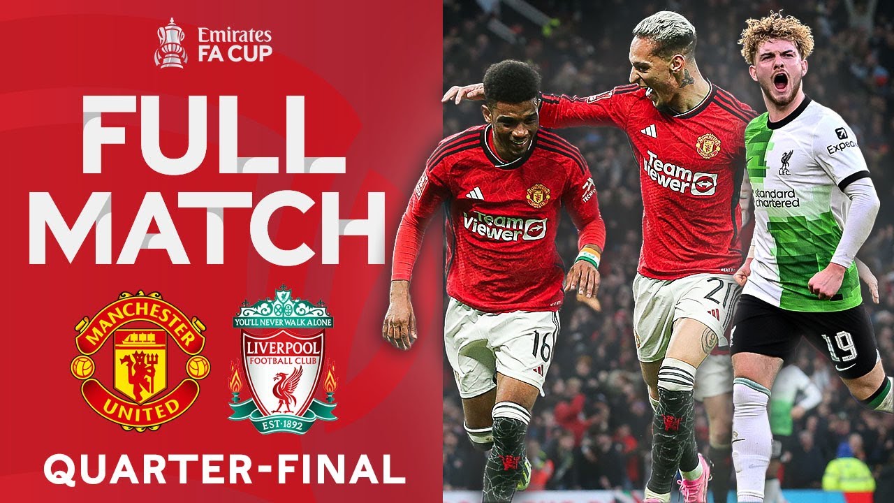 FULL MATCH  Manchester United v Liverpool  Quarter final  Emirates FA Cup 2023 24