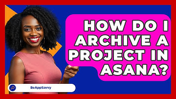 How Do I Archive A Project In Asana? - Be App Savvy