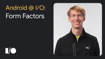 3 things to know about Form Factors at Google I/O 