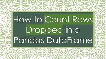 How to Count Rows Dropped in a Pandas DataFrame