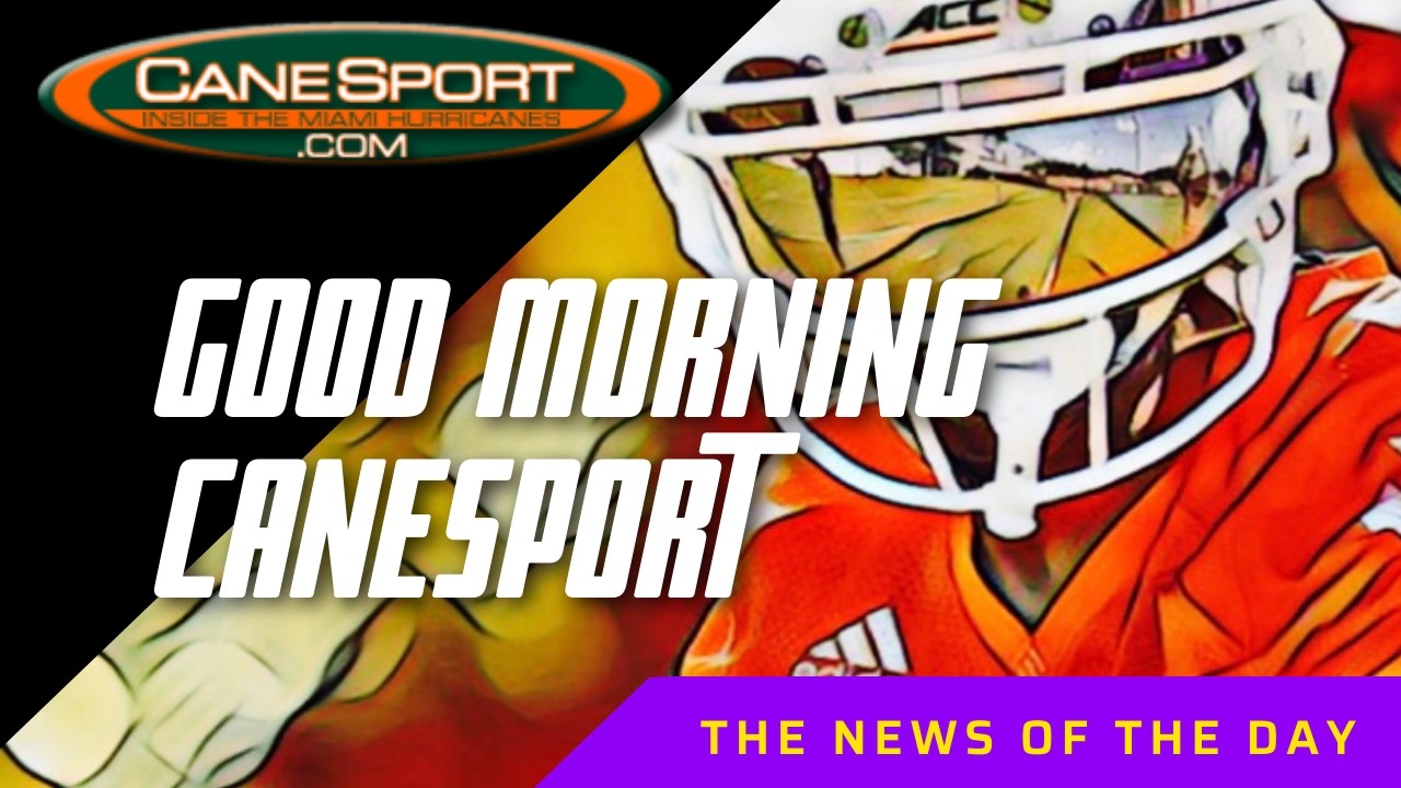Good Morning CaneSport 3.9.25 Miami Hurricanes News of the Day