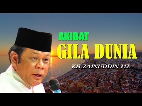 akibat-gila-dunia---ceramah-kh-zainuddin-mz