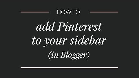 How to add Pinterest to your Blogger sidebar