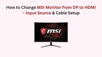 How to Change MSI Monitor from DP to HDMI – Input Source & Cable Setup