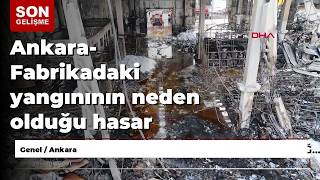 Ankara- Fabrikadaki Yangınının Neden Olduğu Hasar Havadan Görüntülendi