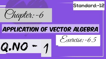 sizzle and sparkle/12 th std/chap 6/Application of vector algebra/Ex:-6.5/q no:-1