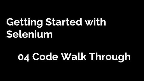 Getting Started With Selenium -  Code Walk Through