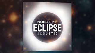 Bookshelved - Eclipse (Acoustic Version) (Official Audio)