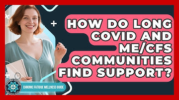 How Do Long COVID And ME/CFS Communities Find Support? - Chronic Fatigue Wellness Guide