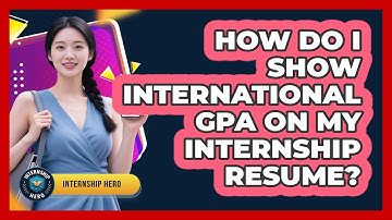 How Do I Show International GPA On My Internship Resume? - Internship Hero