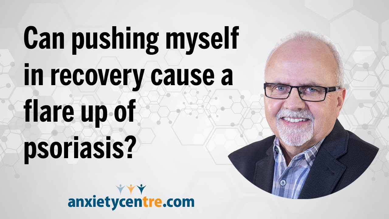 Can Pushing Myself In Recovery Cause A Psoriasis Flare Up?