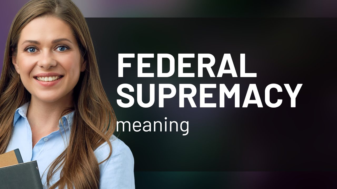 Understanding Federal Supremacy in the U.S. Government