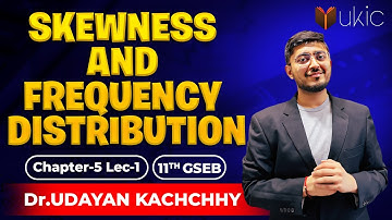 11th GSEB | Stat | Ch-5 | Lec-1 | Skewness and Frequency Distribution | 25-26 | Dr. Udayan Kachchhy