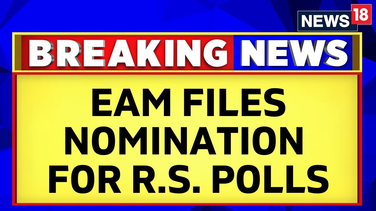 External Affairs Minister S Jaishankar Files Nomination For Rajya Sabha Polls Nominations | News18