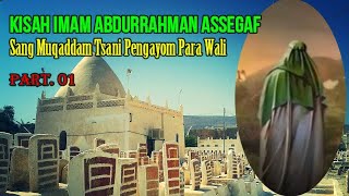 Imam Abdurrahman Assegaf, Sang Muqaddam Tsani Pengayom Para Wali. Bagian. 1