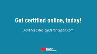 Get Certified Online, Today! Advanced Medical Certification