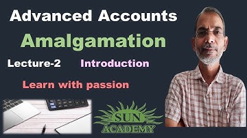 Advanced Accounts | Accounts of Amalgamation | Introduction | T.Y. B. Com | By Sun Academy