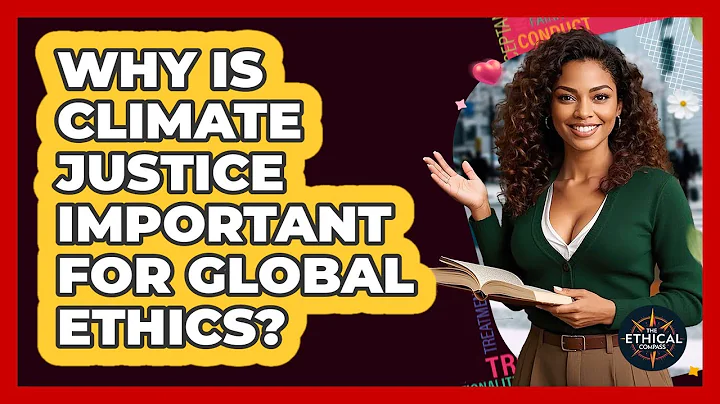 Why Is Climate Justice Important For Global Ethics? - The Ethical Compass