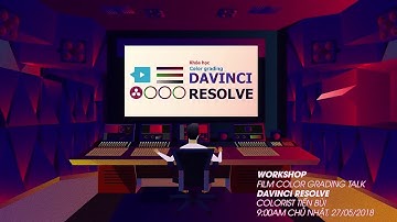 Workshop tìm hiểu chỉnh màu phim Davinci Resolve - Tiến Bùi [Video Report Keyframe Workshop 14]