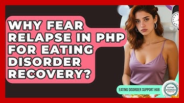 Why Fear Relapse In PHP For Eating Disorder Recovery? - Eating Disorder Support Hub