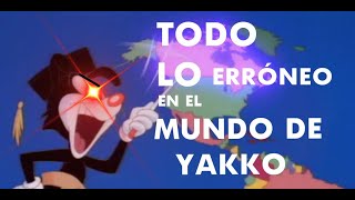TODO LO ERRÓNEO CON "EL MUNDO DE YAKKO"