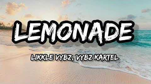 Likkle Vybz, Vybz Kartel - Lemonade (Lyrics)